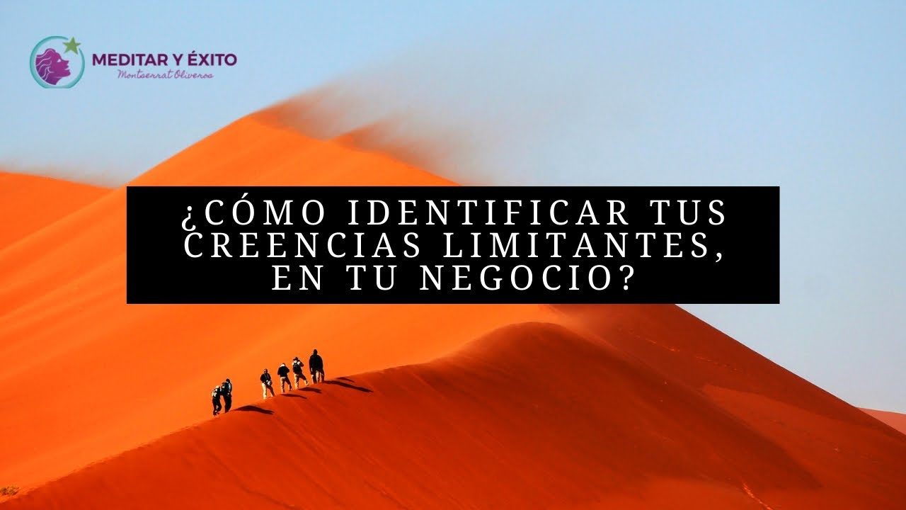 C Mo Identificar Tus Creencias Limitantes En Tu Negocio Meditar Y Xito